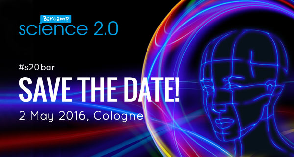 BarCamp Science 2.0, 2 May 2016, Cologne, #s20bar